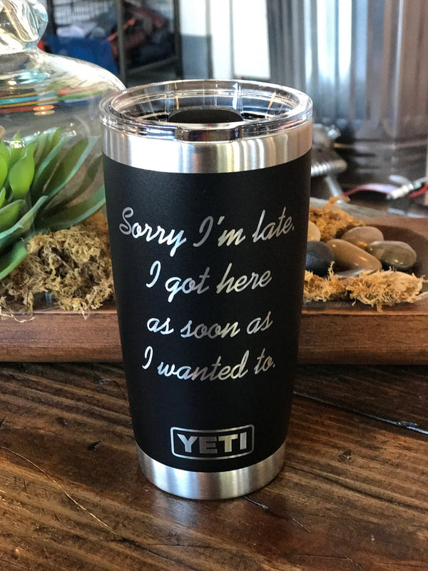 Laser Engraved Authentic YETI Rambler -SORRY I'M LATE - ImpressMeGifts